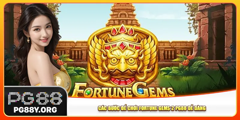 Các bước để chơi Fortune Gems 2 Pg88 dễ dàng Các bước để chơi Fortune Gems 2 Pg88 dễ dàng