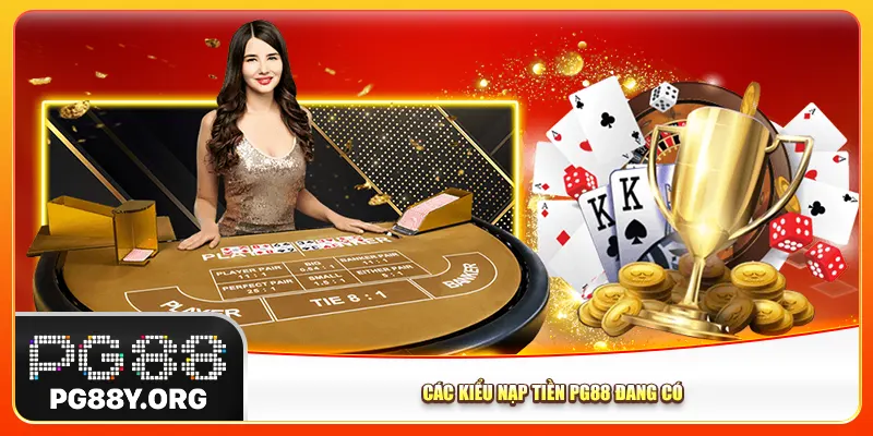 Các kiểu nạp tiền Pg88 đang có Các kiểu nạp tiền Pg88 đang có