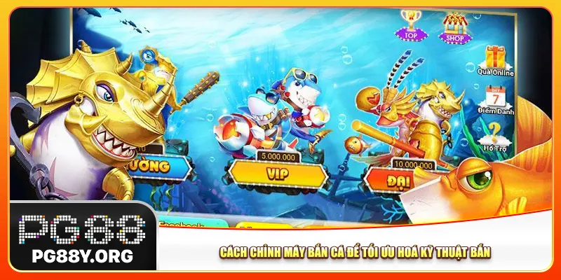 Cách chỉnh máy bắn cá để tối ưu hoá kỹ thuật bắn Cách chỉnh máy bắn cá để tối ưu hoá kỹ thuật bắn