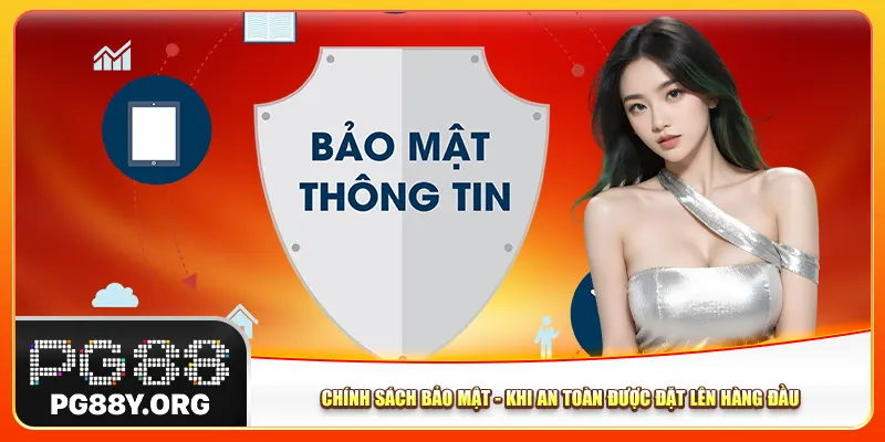Chính Sách Bảo Mật - Khi An Toàn Được Đặt Lên Hàng Đầu