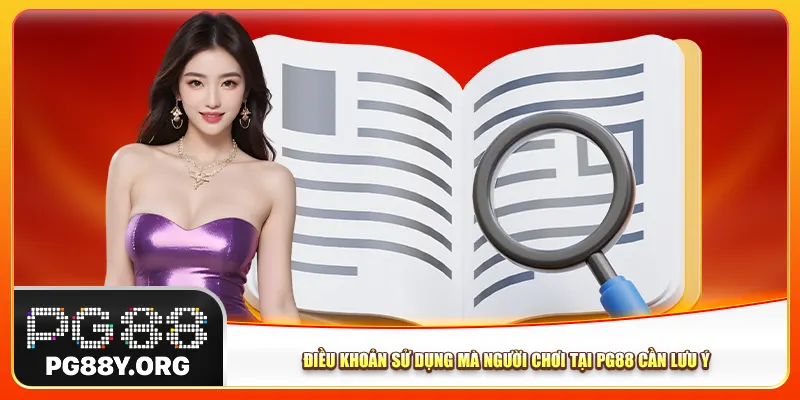 Điều khoản sử dụng mà người chơi tại Pg88 cần lưu ý Điều khoản sử dụng mà người chơi tại Pg88 cần lưu ý