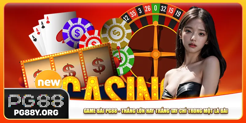 Game Bài Pg88 - Thắng Lớn Hay Trắng Tay Chỉ Trong Một Lá Bài