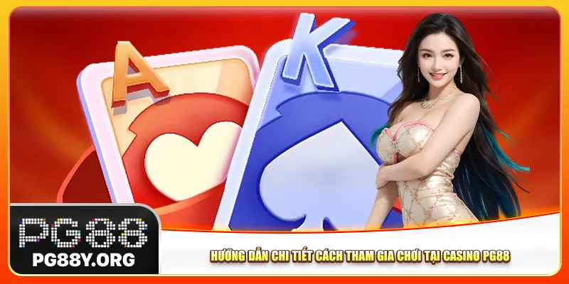 Hướng dẫn chi tiết cách tham gia chơi tại casino Pg88 Hướng dẫn chi tiết cách tham gia chơi tại casino Pg88