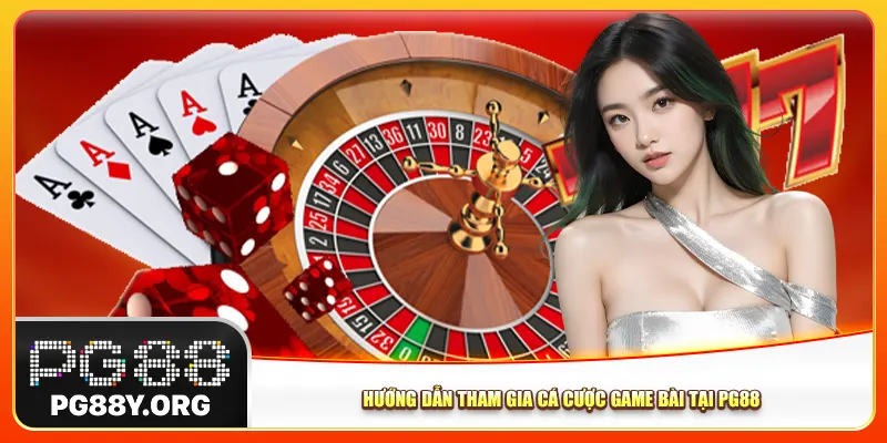 Hướng dẫn tham gia cá cược game bài Pg88 Hướng dẫn tham gia cá cược game bài Pg88