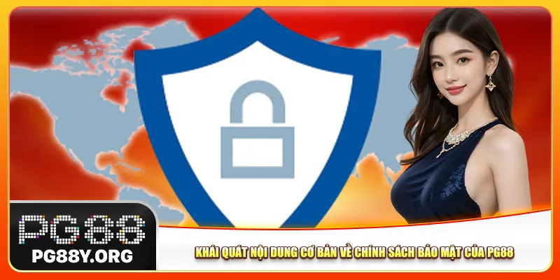 Khái quát nội dung cơ bản về chính sách bảo mật của Pg88 Khái quát nội dung cơ bản về chính sách bảo mật của Pg88