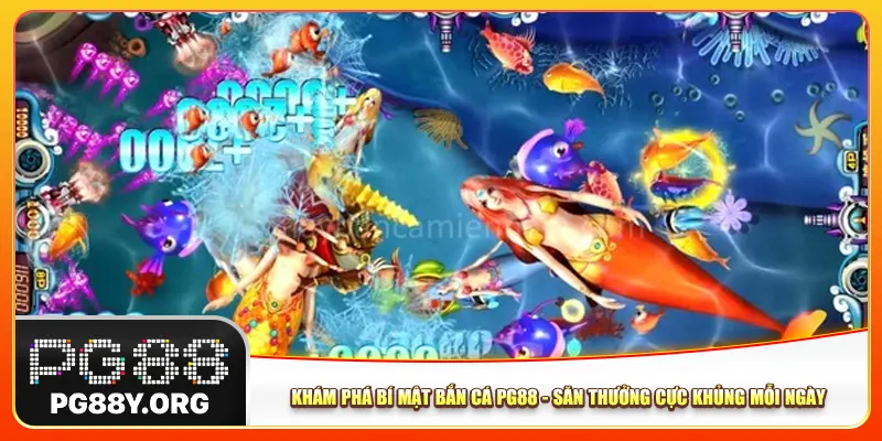 Khám Phá Bí Mật Bắn Cá Pg88 - Săn Thưởng Cực Khủng Mỗi Ngày