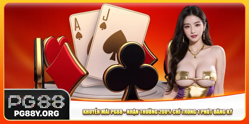 Khuyến Mãi Pg88 - Nhận Thưởng 200% Chỉ Trong 1 Phút Đăng Ký