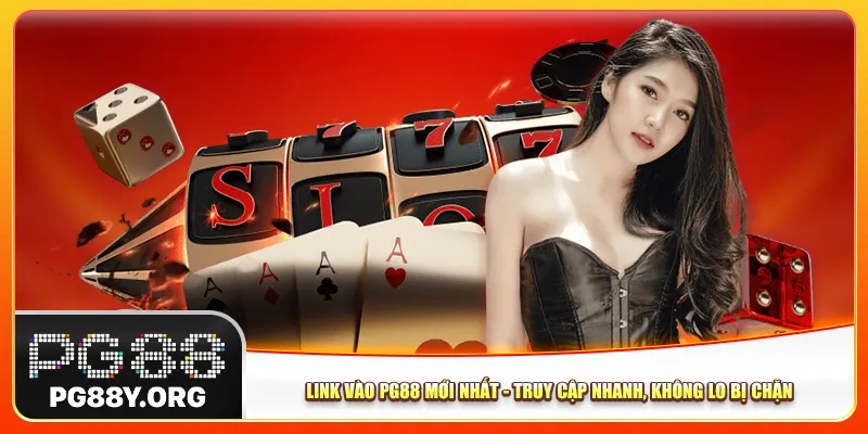 Link Vào Pg88 Mới Nhất - Truy Cập Nhanh, Không Lo Bị Chặn