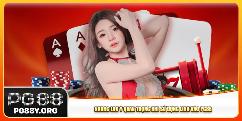 Những lưu ý quan trọng khi sử dụng link vào Pg88 Những lưu ý quan trọng khi sử dụng link vào Pg88