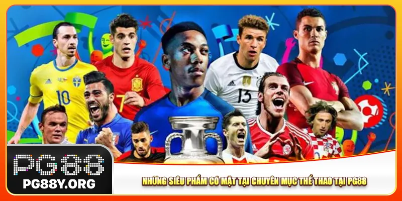 Những siêu phẩm có mặt tại chuyên mục thể thao Pg88 Những siêu phẩm có mặt tại chuyên mục thể thao Pg88