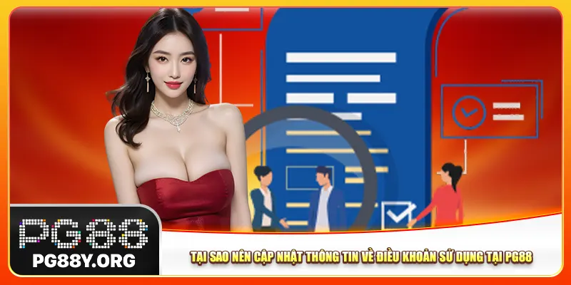 Tại sao nên cập nhật thông tin về điều khoản sử dụng tại Pg88 Tại sao nên cập nhật thông tin về điều khoản sử dụng tại Pg88