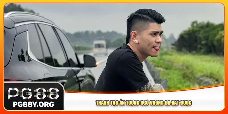 Thành tựu ấn tượng Ngô Vương đã đạt được Thành tựu ấn tượng Ngô Vương đã đạt được