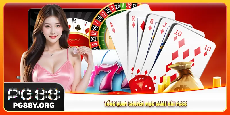 Tổng quan chuyên mục game bài Pg88 Tổng quan chuyên mục game bài Pg88