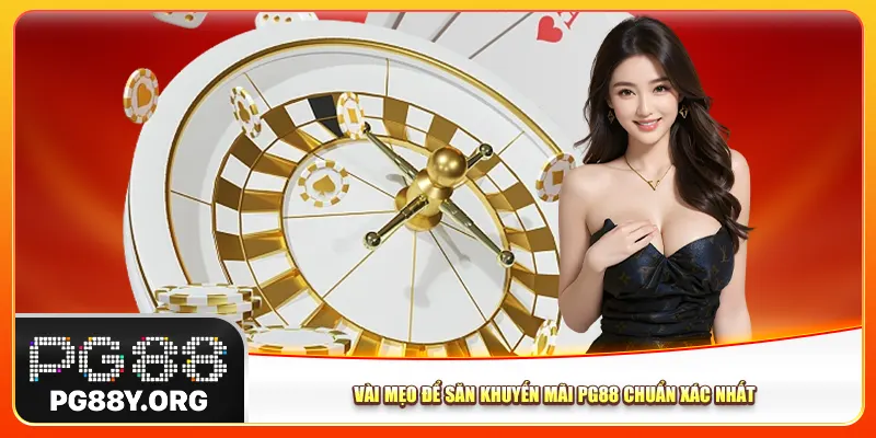 Vài mẹo để săn khuyến mãi Pg88 chuẩn xác nhất