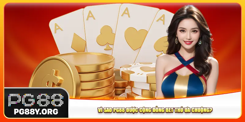 Vì sao Pg88 được cộng đồng bet thủ ưa chuộng?